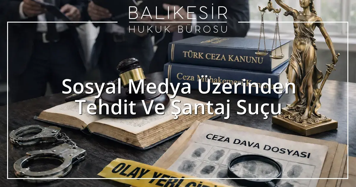Sosyal Medya Üzerinden Tehdit Ve Şantaj Suçu
